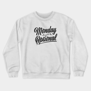 Monday should be optional Crewneck Sweatshirt